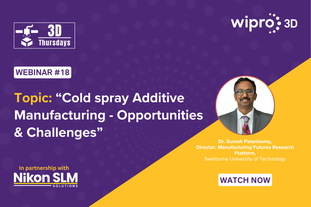 Webinar 18 - Cold Spray Additive Manufacturing - Opportunities & Challenges Webinar 18 - Cold Spray Additive Manufacturing - Opportunities & Challenges
