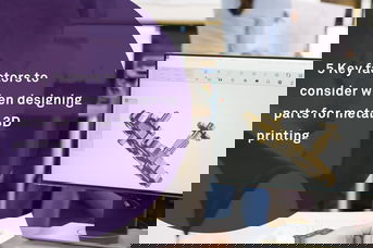 5 Key factors to consider when designing parts for metal 3D printing